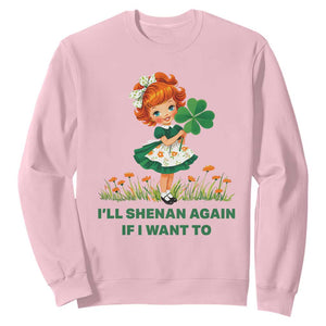 Funny I Will Shenan Again If I Want To Sweatshirt Cute Aesthetic Irish Girl Shamrock St Patricks Day Humor TS02 Light Pink Print Your Wear