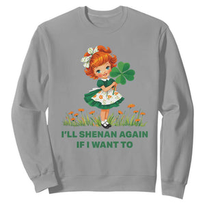 Funny I Will Shenan Again If I Want To Sweatshirt Cute Aesthetic Irish Girl Shamrock St Patricks Day Humor TS02 Sport Gray Print Your Wear