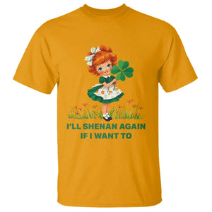 Funny I Will Shenan Again If I Want To T Shirt Cute Aesthetic Irish Girl Shamrock St Patricks Day Humor TS02 Gold Print Your Wear