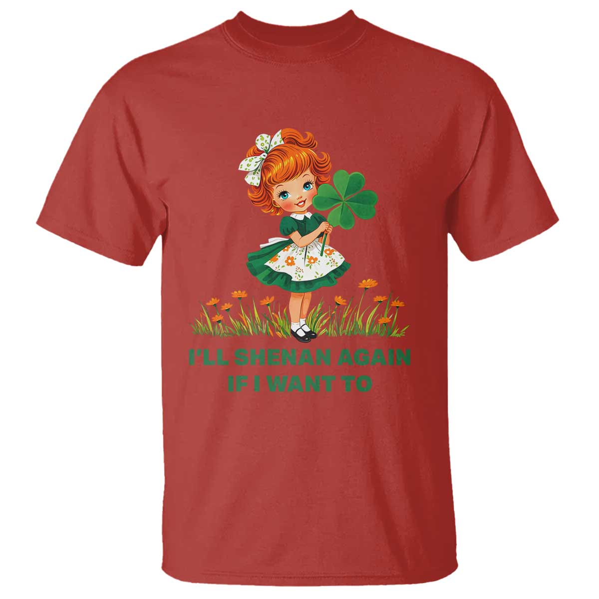 Funny I Will Shenan Again If I Want To T Shirt Cute Aesthetic Irish Girl Shamrock St Patricks Day Humor TS02 Red Print Your Wear
