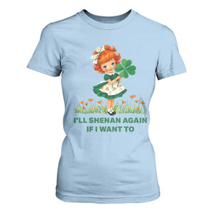 Funny I Will Shenan Again If I Want To T Shirt For Women Cute Aesthetic Irish Girl Shamrock St Patricks Day Humor TS02 Light Blue Print Your Wear