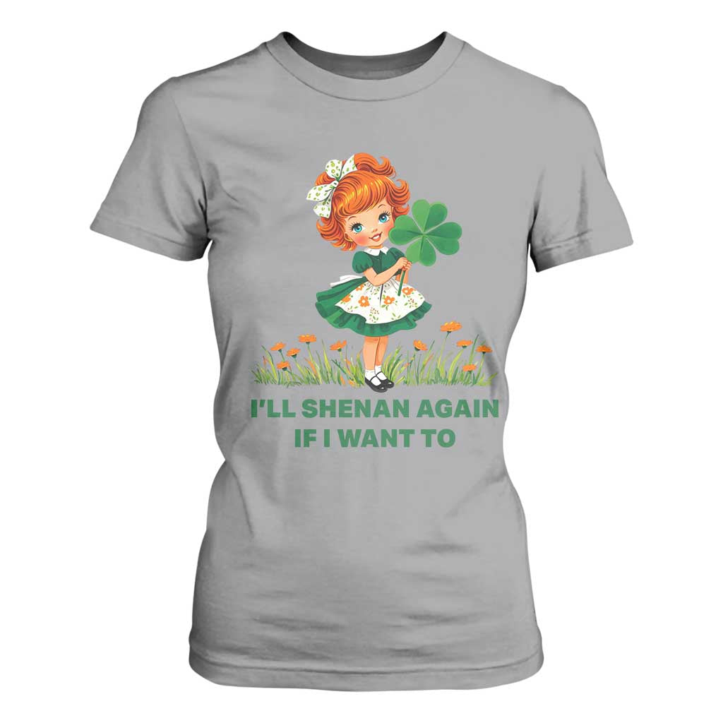 Funny I Will Shenan Again If I Want To T Shirt For Women Cute Aesthetic Irish Girl Shamrock St Patricks Day Humor TS02 Sport Gray Print Your Wear