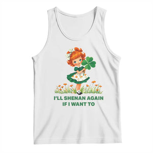 Funny I Will Shenan Again If I Want To Tank Top Cute Aesthetic Irish Girl Shamrock St Patricks Day Humor TS02 White Print Your Wear