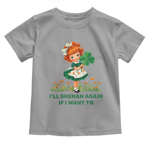 Funny I Will Shenan Again If I Want To Toddler T Shirt Cute Aesthetic Irish Girl Shamrock St Patricks Day Humor TS02 Sport Gray Print Your Wear