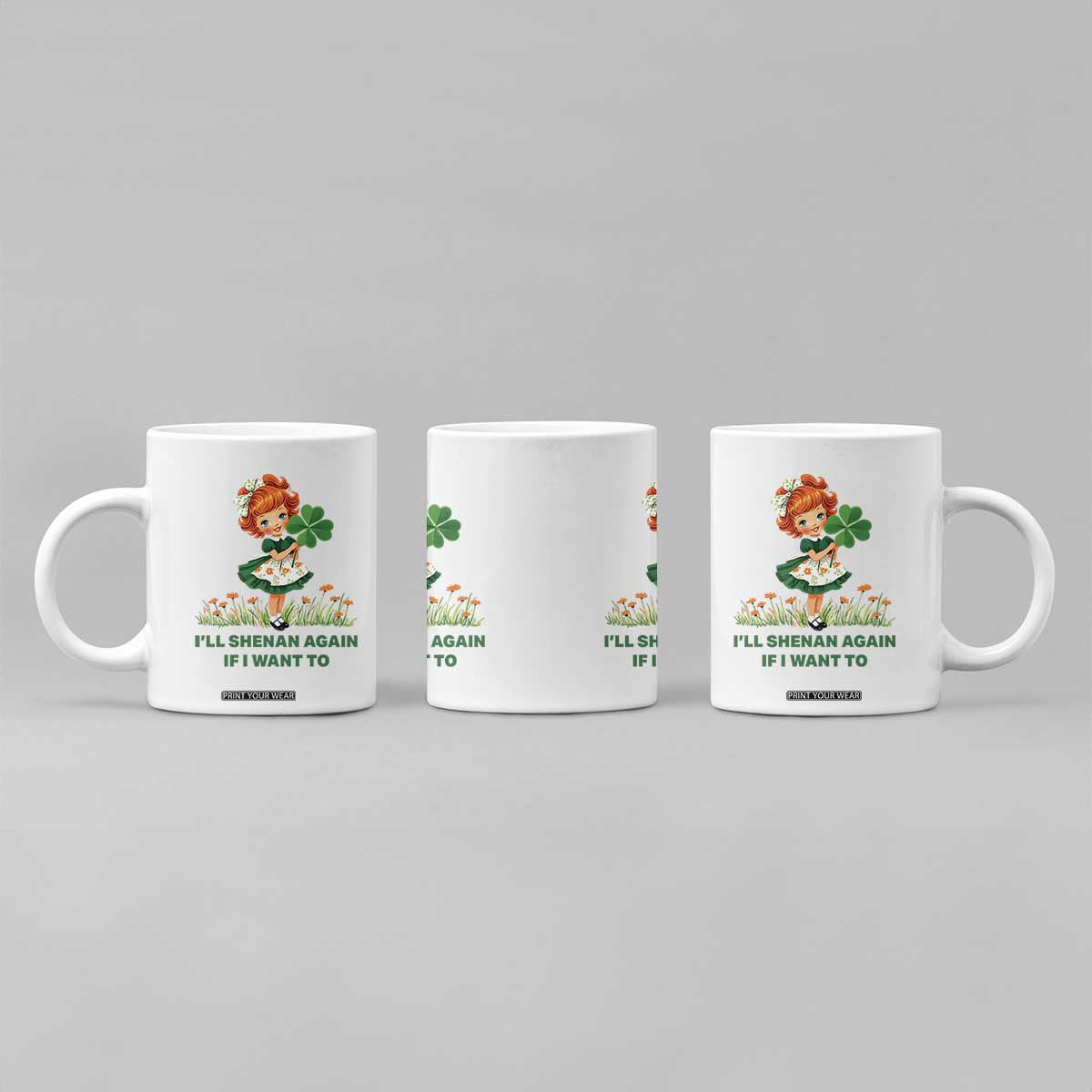 Funny I Will Shenan Again If I Want To Coffee Mug Cute Aesthetic Irish Girl Shamrock St Patricks Day Humor TS02 Print Your Wear