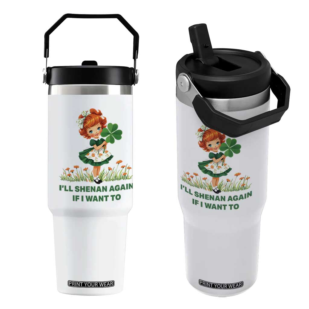 Funny I Will Shenan Again If I Want To Flip Straw Tumbler Cute Aesthetic Irish Girl Shamrock St Patricks Day Humor TS02 One Size: 30 oz White Print Your Wear