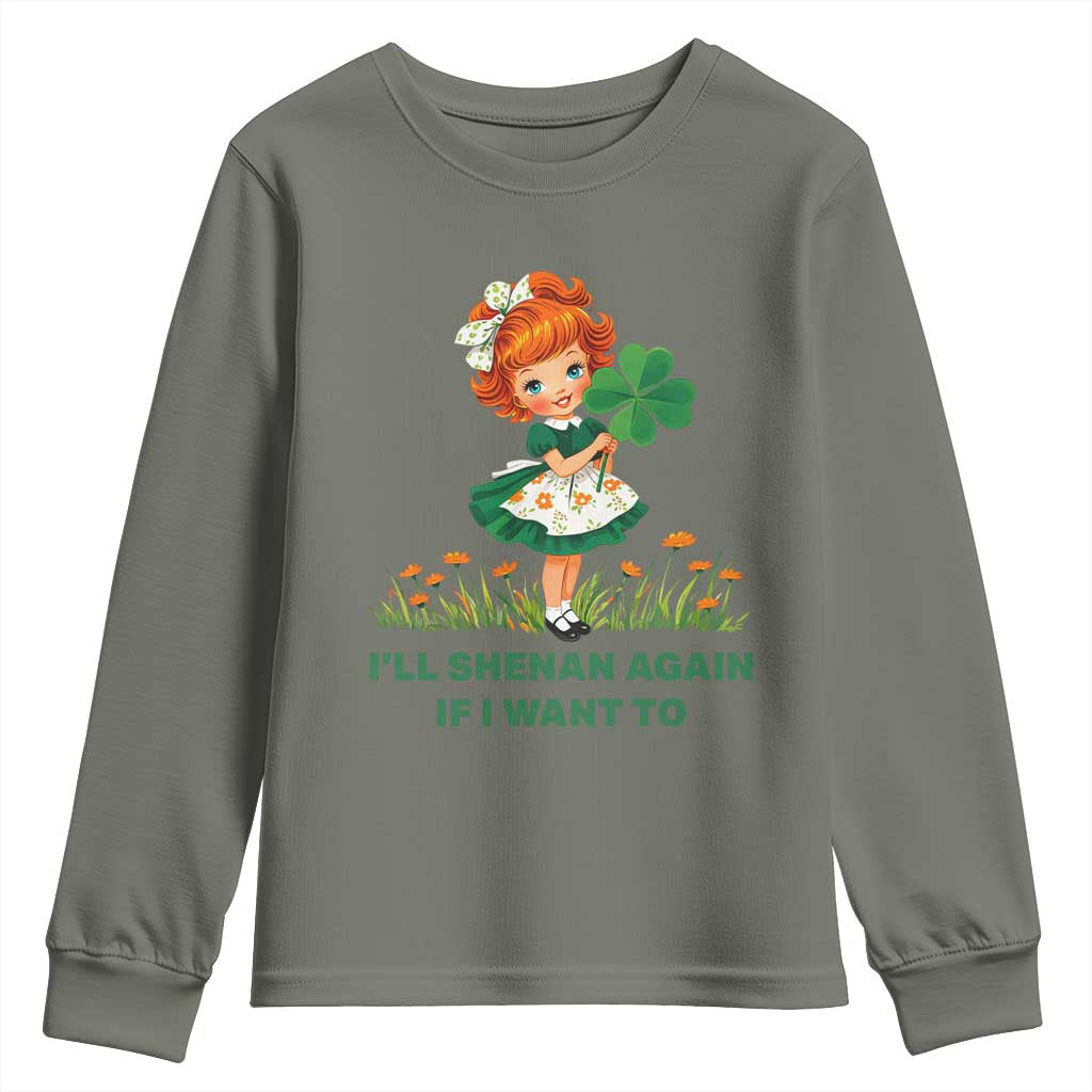 Funny I Will Shenan Again If I Want To Youth Sweatshirt Cute Aesthetic Irish Girl Shamrock St Patricks Day Humor TS02 Military Green Print Your Wear