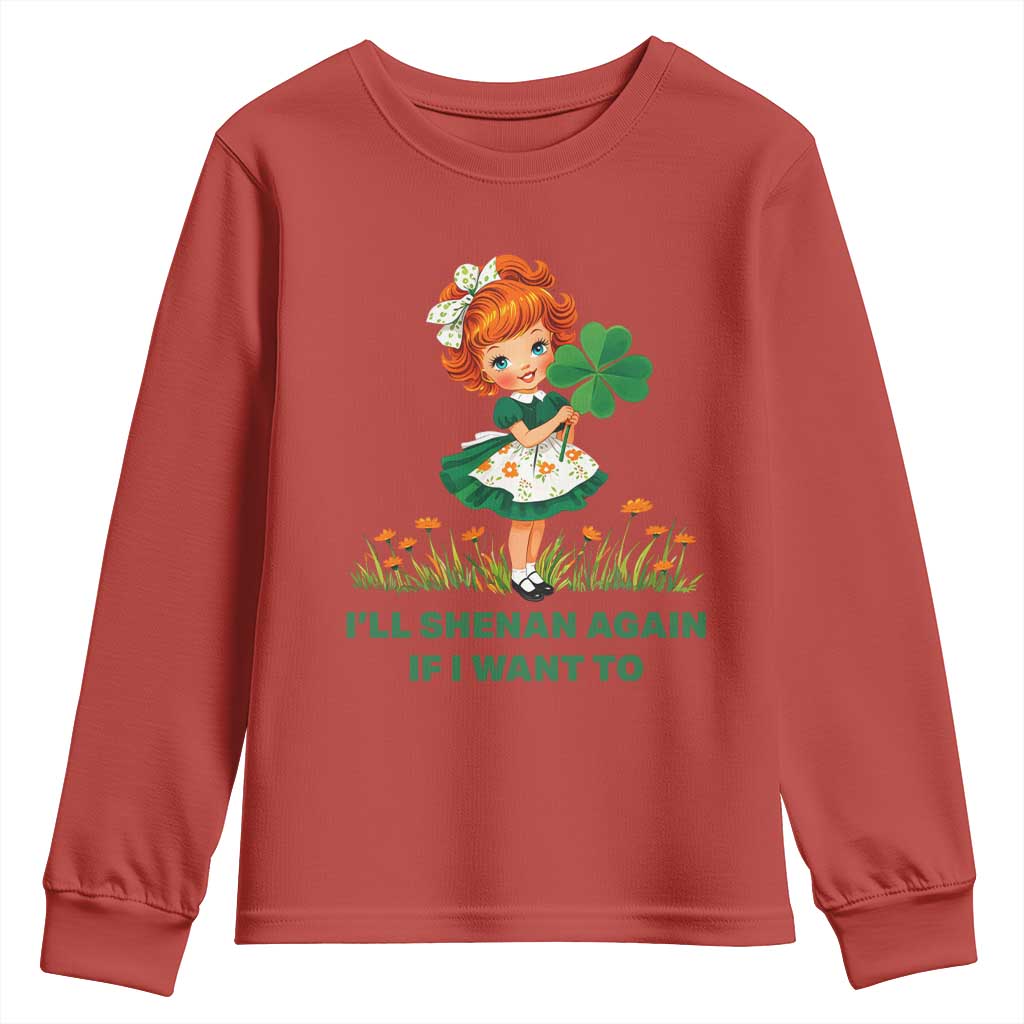 Funny I Will Shenan Again If I Want To Youth Sweatshirt Cute Aesthetic Irish Girl Shamrock St Patricks Day Humor TS02 Red Print Your Wear