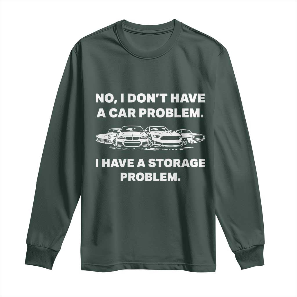 Funny Car Enthusiast Quote Graphic Long Sleeve Shirt I Have a Storage Problem Gearhead Humor TS02 Dark Forest Green Print Your Wear
