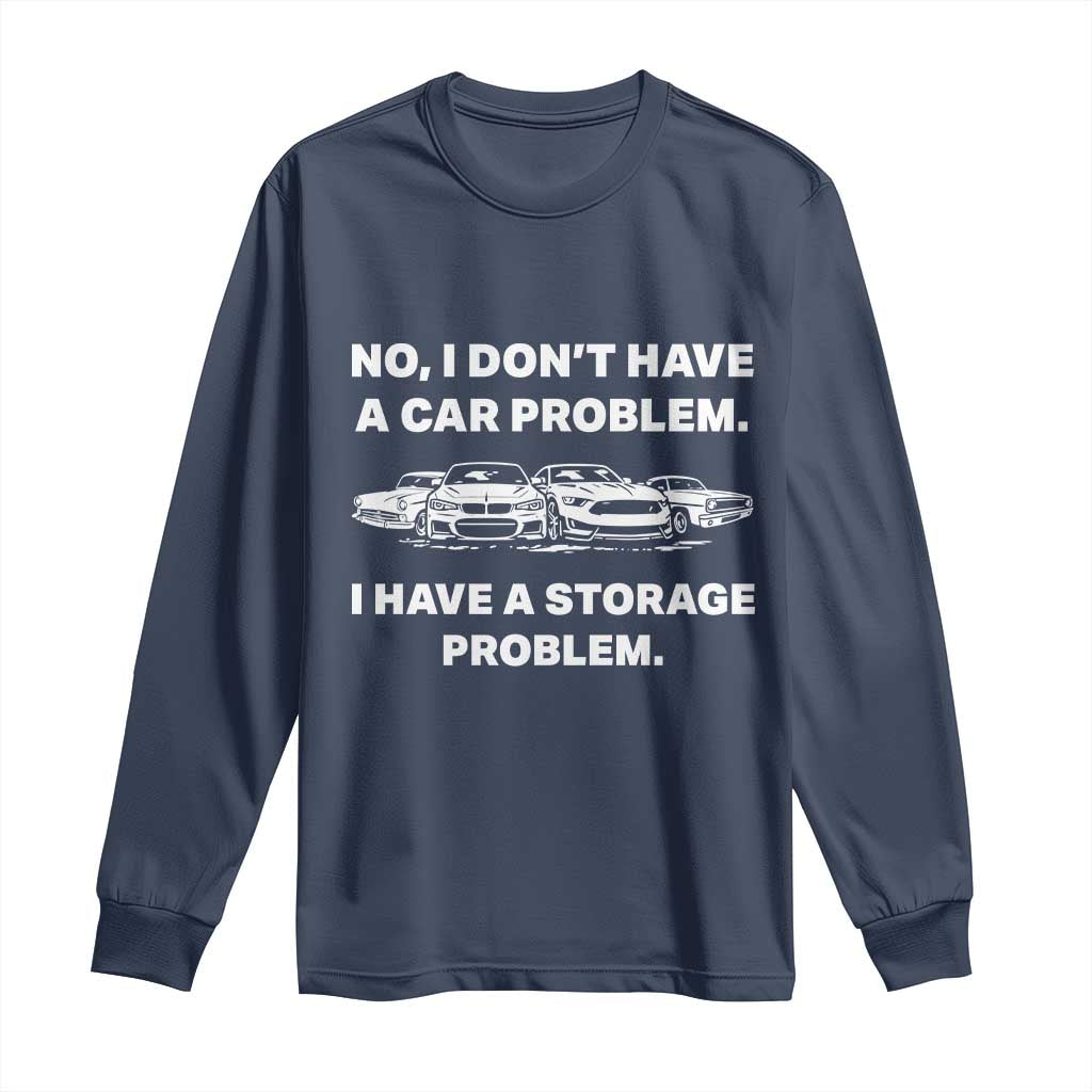 Funny Car Enthusiast Quote Graphic Long Sleeve Shirt I Have a Storage Problem Gearhead Humor TS02 Navy Print Your Wear
