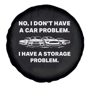 Funny Car Enthusiast Quote Graphic Spare Tire Cover I Have a Storage Problem Gearhead Humor TS02 Print Your Wear
