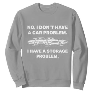 Funny Car Enthusiast Quote Graphic Sweatshirt I Have a Storage Problem Gearhead Humor TS02 Sport Gray Print Your Wear