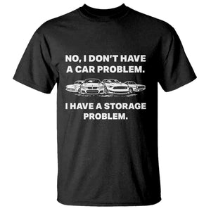 Funny Car Enthusiast Quote Graphic T Shirt I Have a Storage Problem Gearhead Humor TS02 Black Print Your Wear