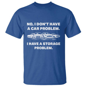 Funny Car Enthusiast Quote Graphic T Shirt I Have a Storage Problem Gearhead Humor TS02 Royal Blue Print Your Wear
