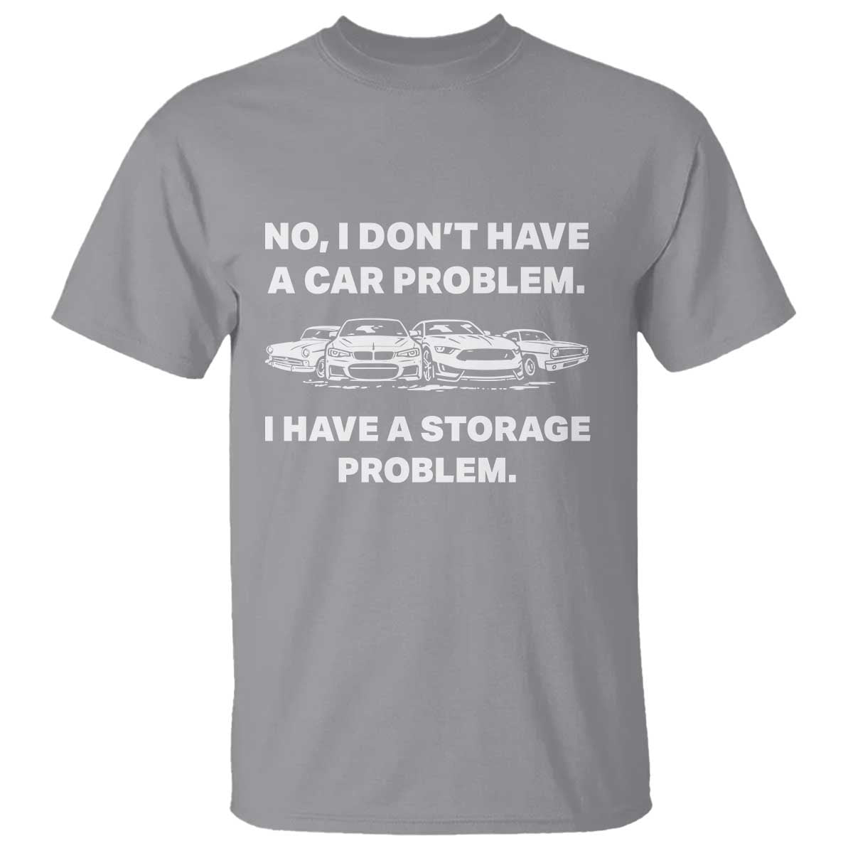 Funny Car Enthusiast Quote Graphic T Shirt I Have a Storage Problem Gearhead Humor TS02 Sport Gray Print Your Wear