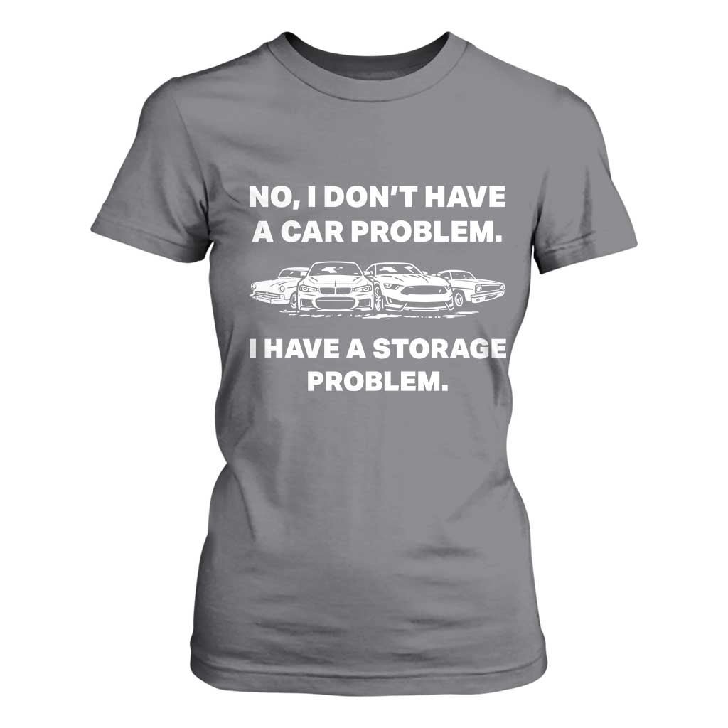 Funny Car Enthusiast Quote Graphic T Shirt For Women I Have a Storage Problem Gearhead Humor TS02 Charcoal Print Your Wear