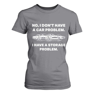 Funny Car Enthusiast Quote Graphic T Shirt For Women I Have a Storage Problem Gearhead Humor TS02 Charcoal Print Your Wear