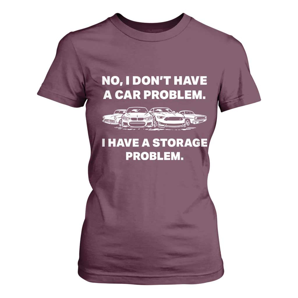 Funny Car Enthusiast Quote Graphic T Shirt For Women I Have a Storage Problem Gearhead Humor TS02 Maroon Print Your Wear