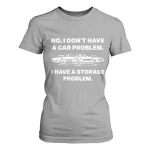 Funny Car Enthusiast Quote Graphic T Shirt For Women I Have a Storage Problem Gearhead Humor TS02 Sport Gray Print Your Wear