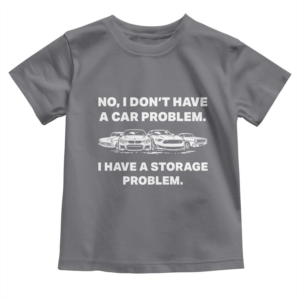 Funny Car Enthusiast Quote Graphic Toddler T Shirt I Have a Storage Problem Gearhead Humor TS02 Charcoal Print Your Wear