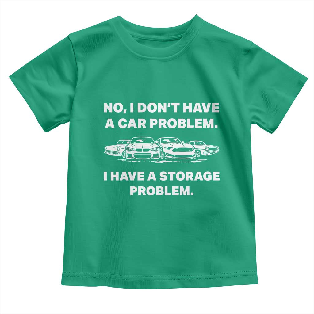 Funny Car Enthusiast Quote Graphic Toddler T Shirt I Have a Storage Problem Gearhead Humor TS02 Irish Green Print Your Wear