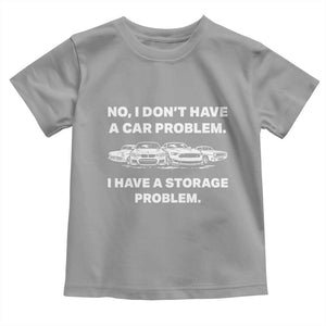 Funny Car Enthusiast Quote Graphic Toddler T Shirt I Have a Storage Problem Gearhead Humor TS02 Sport Gray Print Your Wear