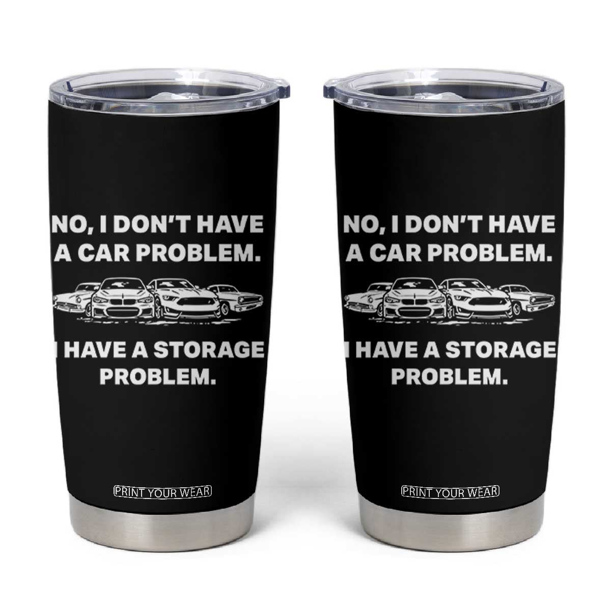 Funny Car Enthusiast Quote Graphic Tumbler Cup I Have a Storage Problem Gearhead Humor TS02 Black Print Your Wear