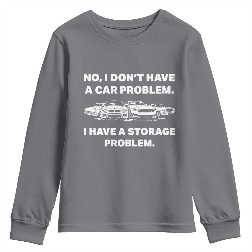Funny Car Enthusiast Quote Graphic Youth Sweatshirt I Have a Storage Problem Gearhead Humor TS02 Charcoal Print Your Wear