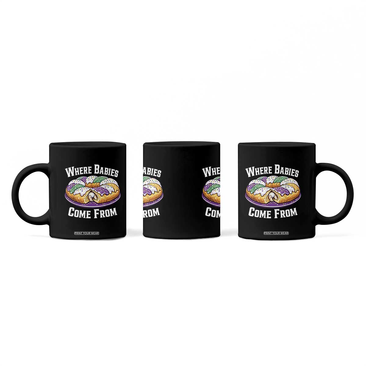 Funny Mardi Gras King Cake Coffee Mug Where Babies Come From Louisiana Humor TS02 Print Your Wear