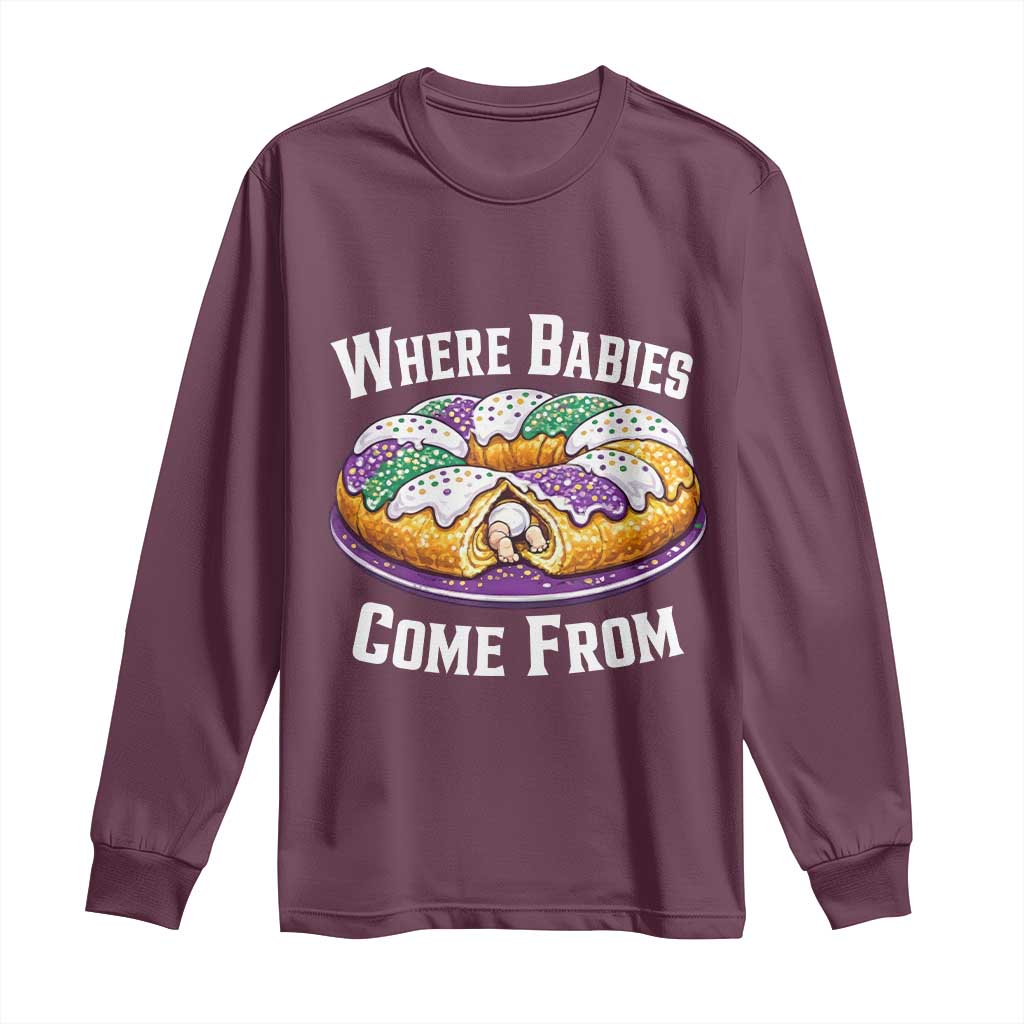 Funny Mardi Gras King Cake Long Sleeve Shirt Where Babies Come From Louisiana Humor TS02 Maroon Print Your Wear