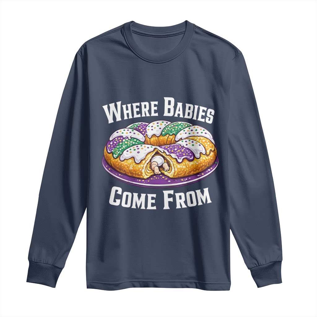 Funny Mardi Gras King Cake Long Sleeve Shirt Where Babies Come From Louisiana Humor TS02 Navy Print Your Wear
