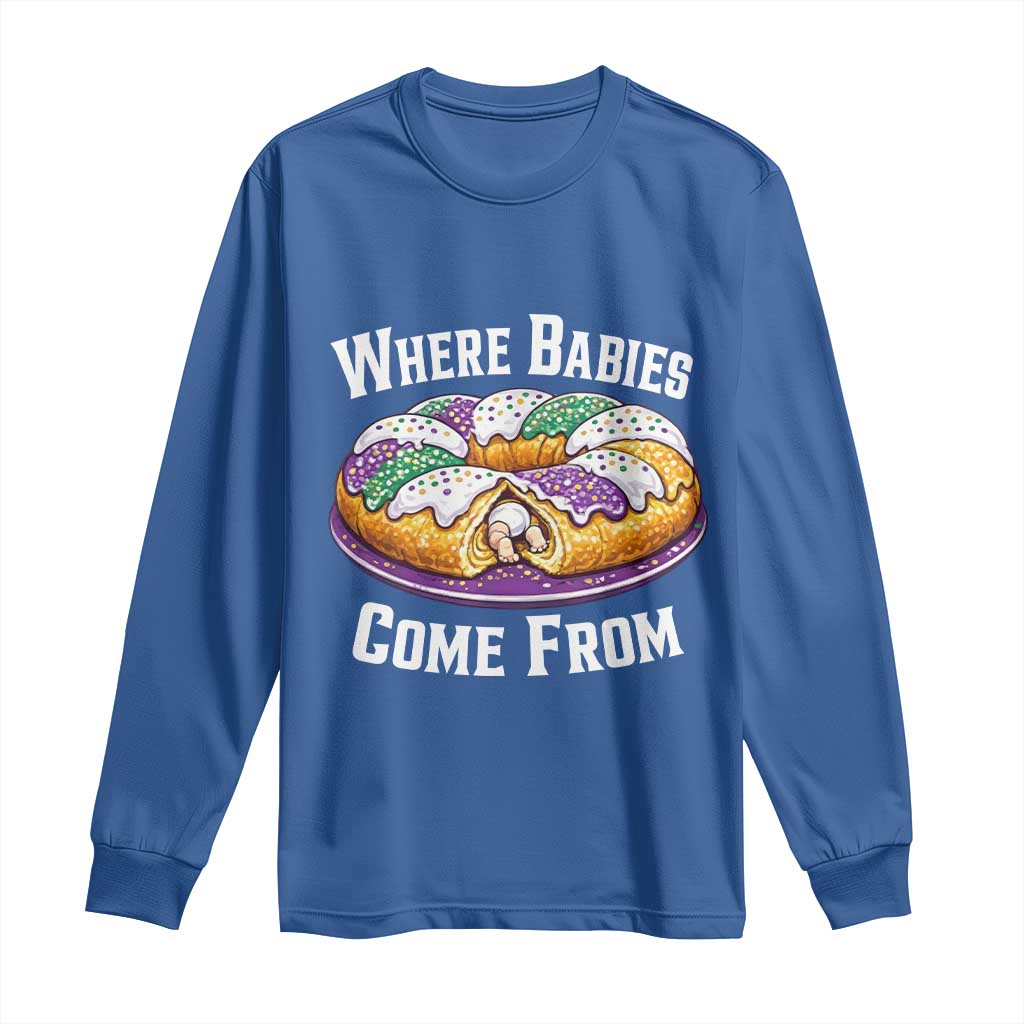 Funny Mardi Gras King Cake Long Sleeve Shirt Where Babies Come From Louisiana Humor TS02 Royal Blue Print Your Wear