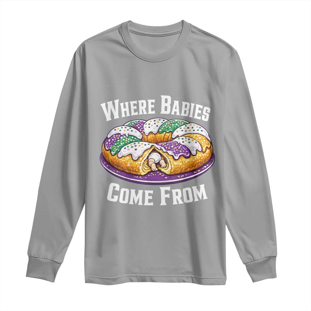 Funny Mardi Gras King Cake Long Sleeve Shirt Where Babies Come From Louisiana Humor TS02 Sport Gray Print Your Wear