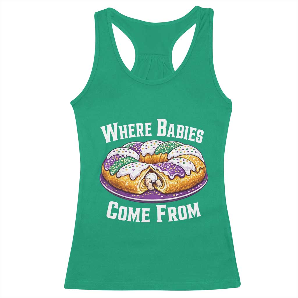 Funny Mardi Gras King Cake Racerback Tank Top Where Babies Come From Louisiana Humor TS02 Irish Green Print Your Wear