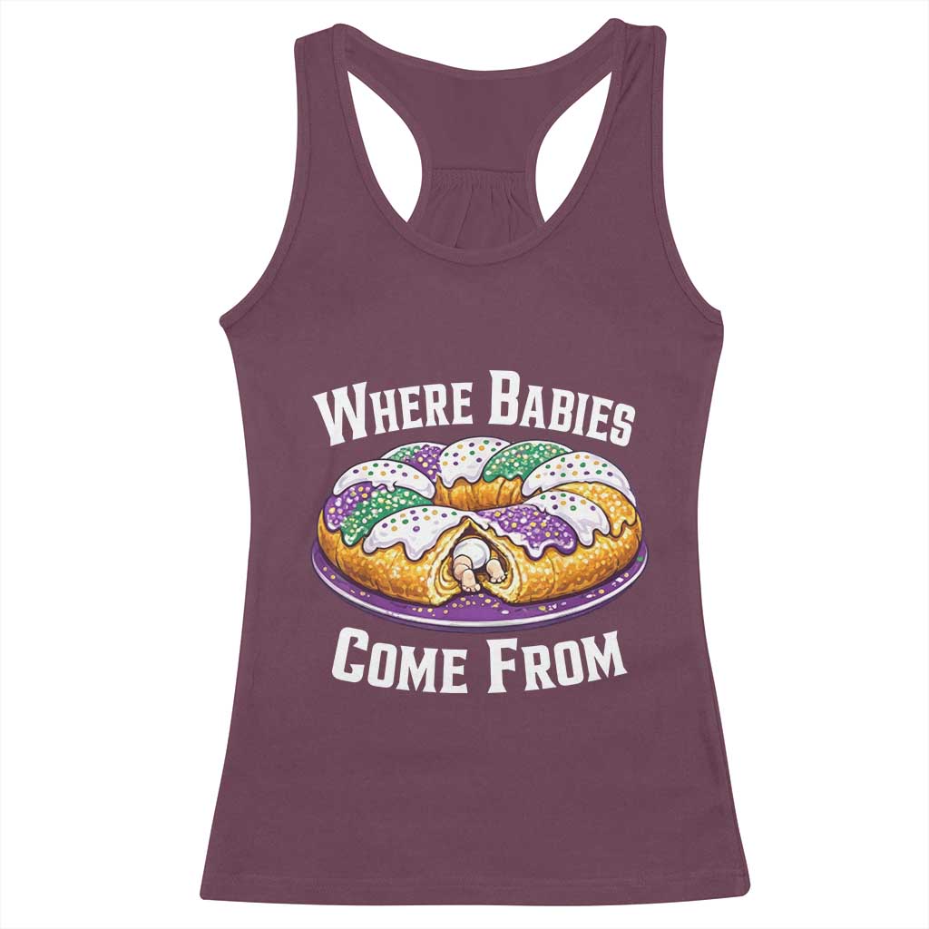Funny Mardi Gras King Cake Racerback Tank Top Where Babies Come From Louisiana Humor TS02 Maroon Print Your Wear
