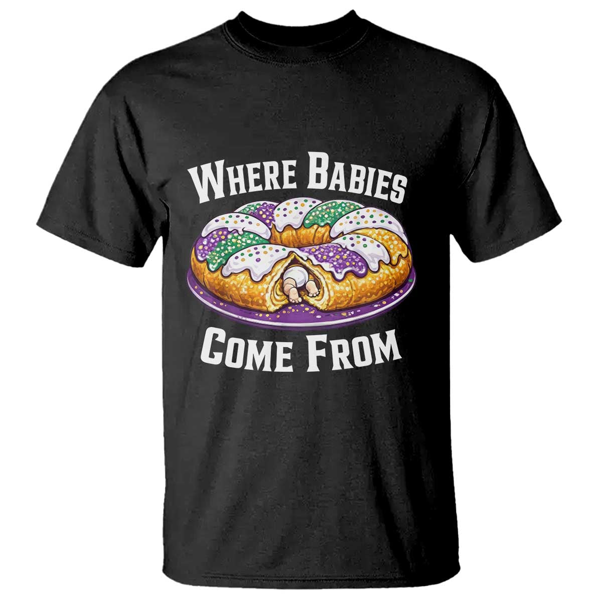 Funny Mardi Gras King Cake T Shirt Where Babies Come From Louisiana Humor