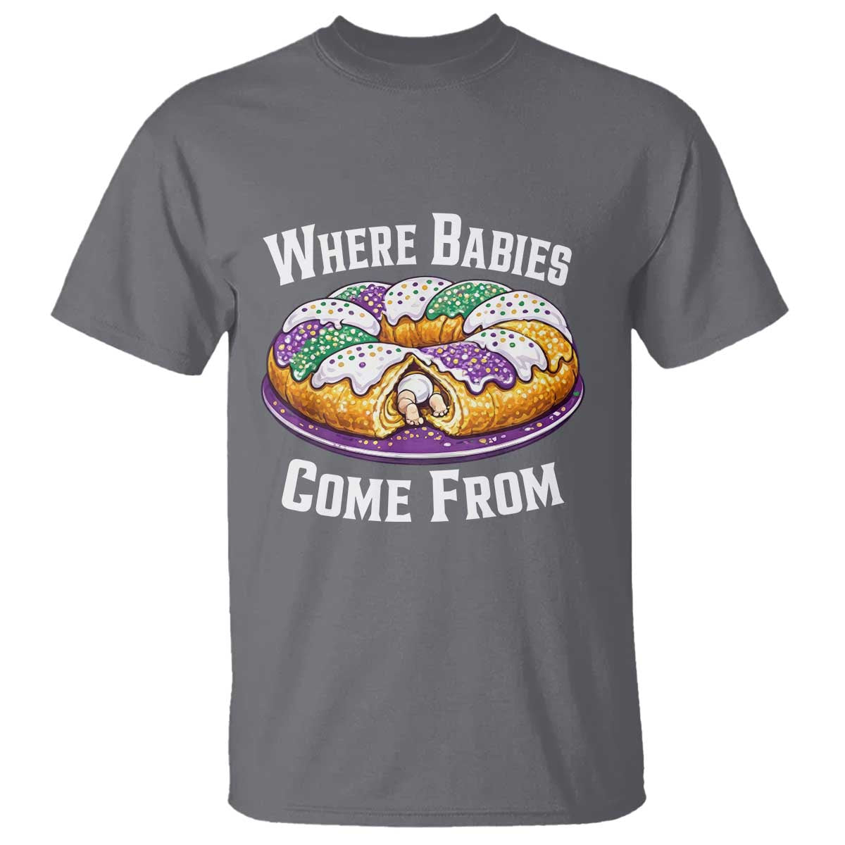 Funny Mardi Gras King Cake T Shirt Where Babies Come From Louisiana Humor TS02 Charcoal Print Your Wear