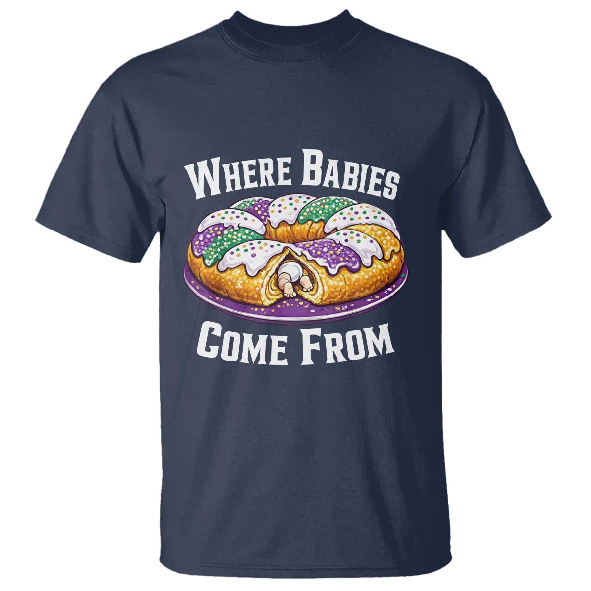 Funny Mardi Gras King Cake T Shirt Where Babies Come From Louisiana Humor TS02 Navy Print Your Wear