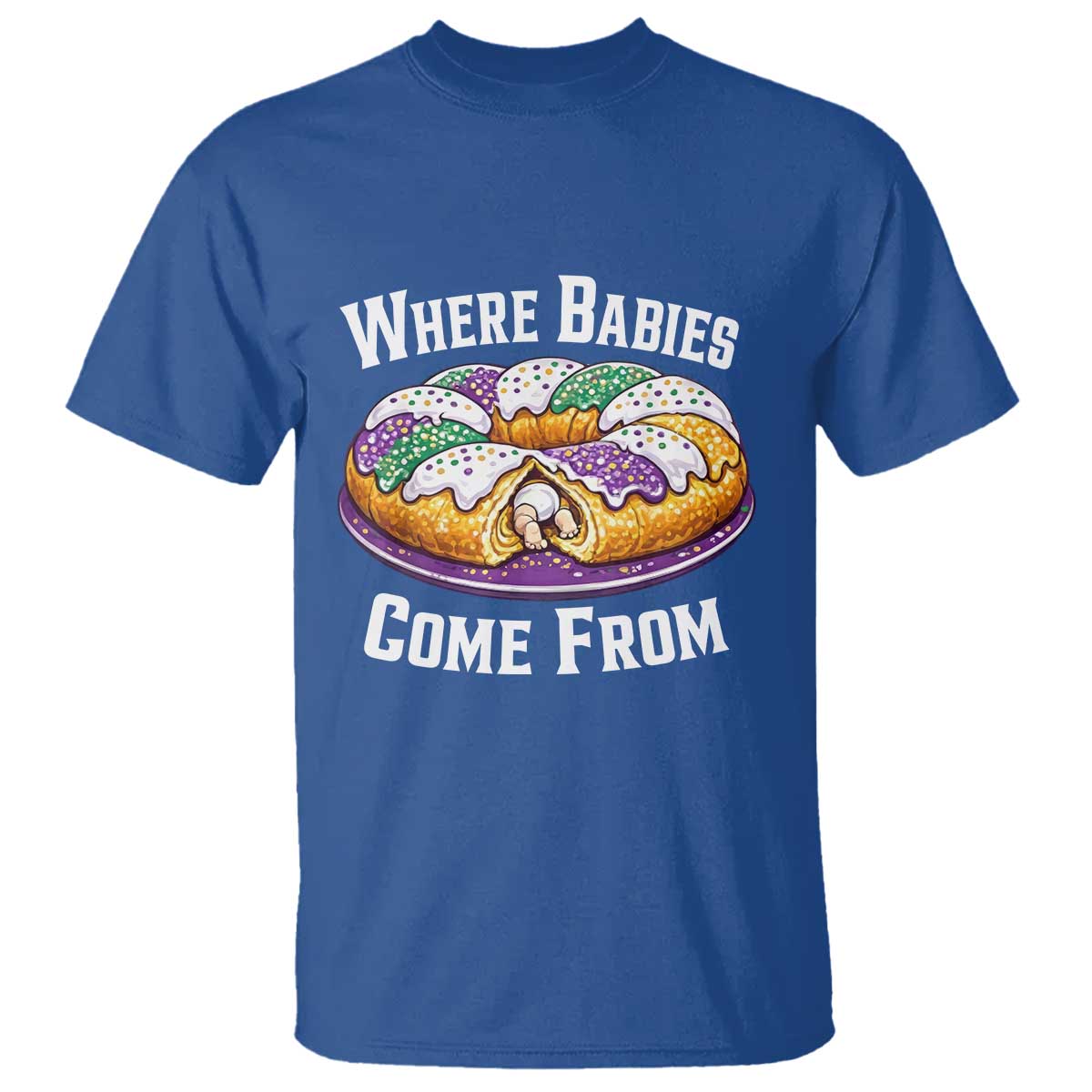 Funny Mardi Gras King Cake T Shirt Where Babies Come From Louisiana Humor TS02 Royal Blue Print Your Wear