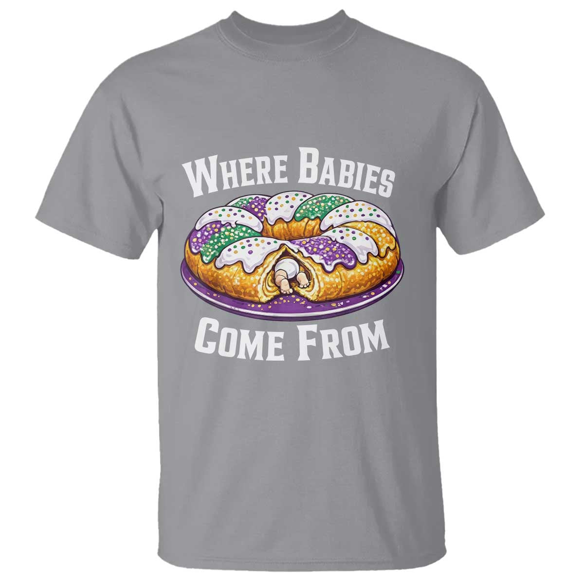 Funny Mardi Gras King Cake T Shirt Where Babies Come From Louisiana Humor TS02 Sport Gray Print Your Wear