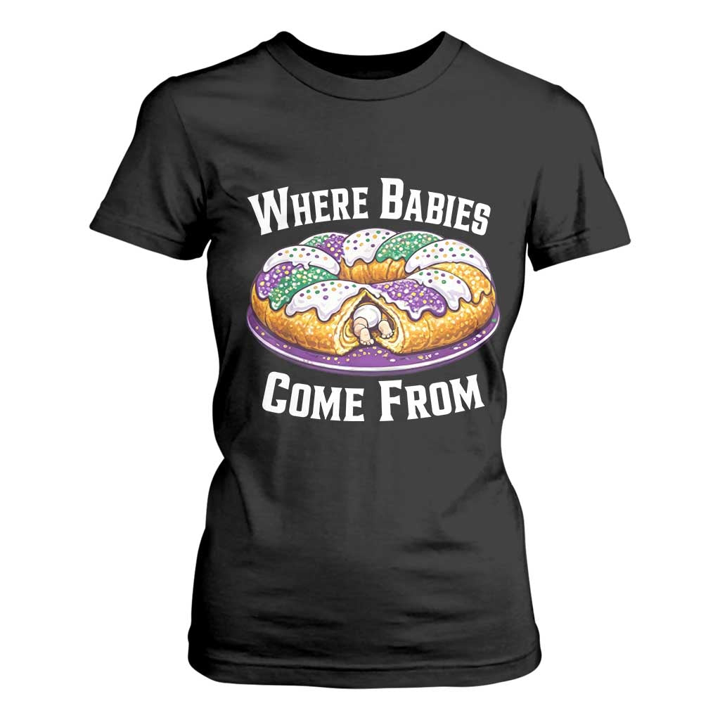 Funny Mardi Gras King Cake T Shirt For Women Where Babies Come From Louisiana Humor TS02 Black Print Your Wear
