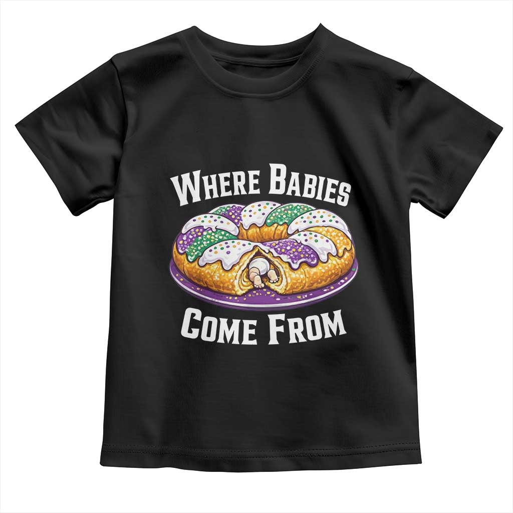 Funny Mardi Gras King Cake Toddler T Shirt Where Babies Come From Louisiana Humor TS02 Black Print Your Wear