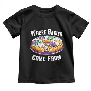 Funny Mardi Gras King Cake Toddler T Shirt Where Babies Come From Louisiana Humor TS02 Black Print Your Wear