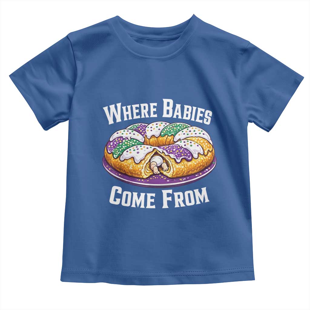 Funny Mardi Gras King Cake Toddler T Shirt Where Babies Come From Louisiana Humor TS02 Royal Blue Print Your Wear