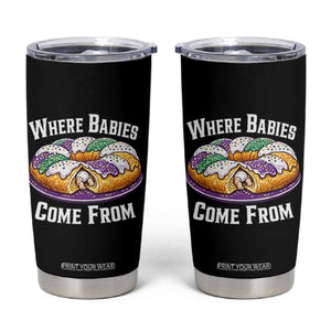 Funny Mardi Gras King Cake Tumbler Cup Where Babies Come From Louisiana Humor TS02 Black Print Your Wear