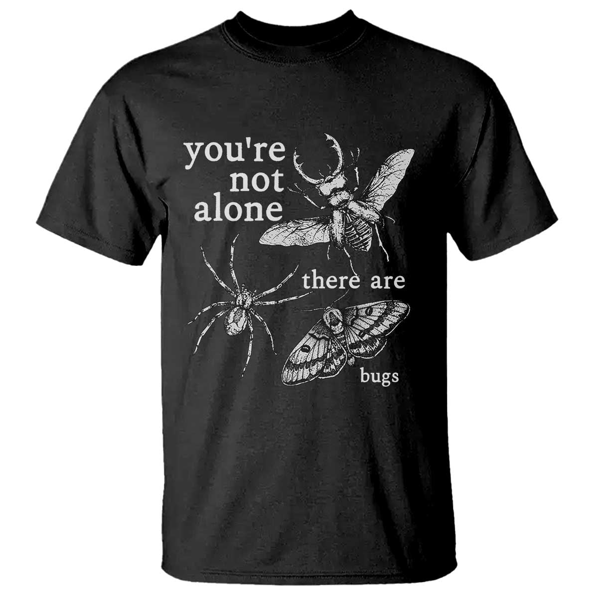 You Are Not Alone There Are Bugs Vintage Dark Academia T Shirt Insect Entomology Humor Folk Indie Music Lover TS02 Black Print Your Wear