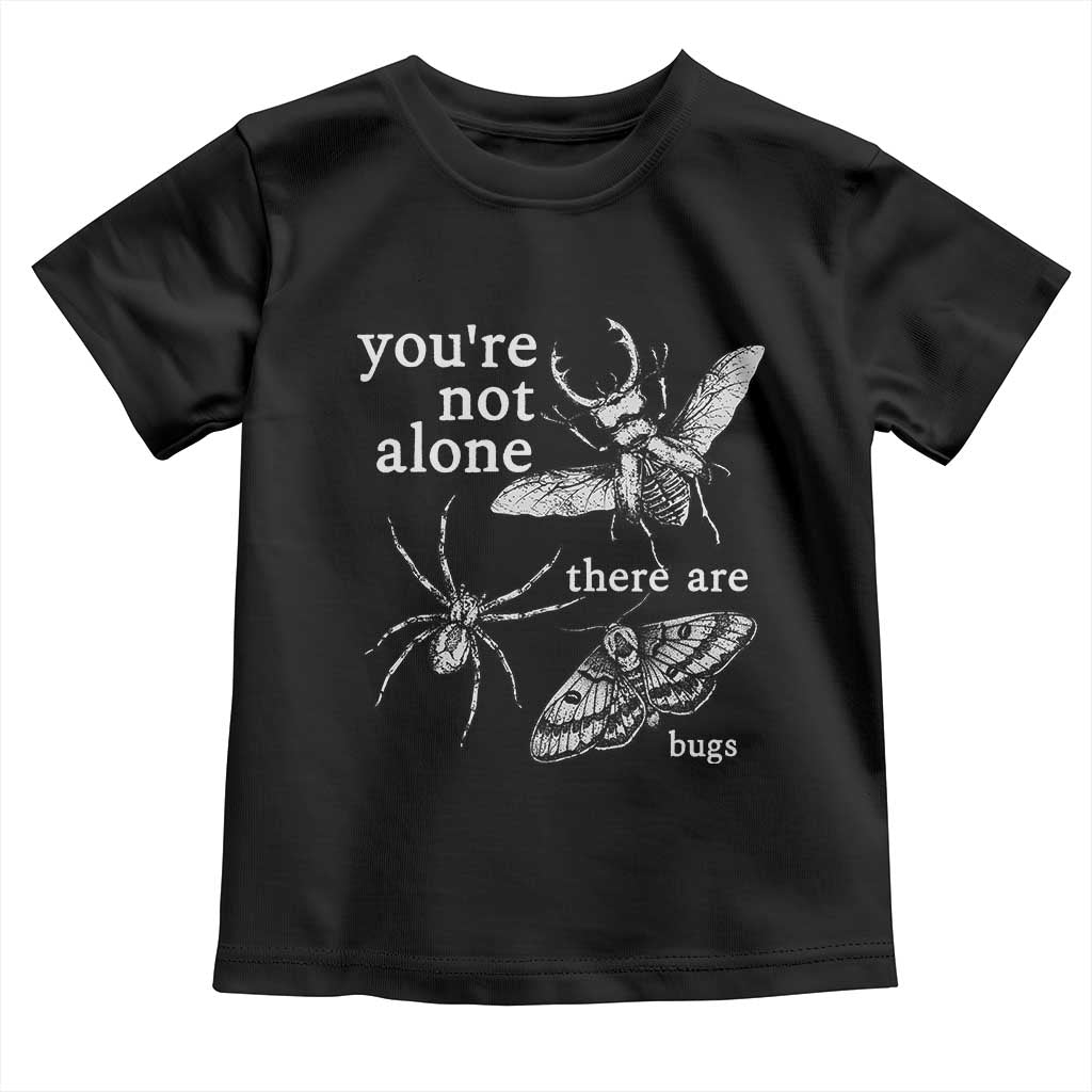 You Are Not Alone There Are Bugs Vintage Dark Academia Toddler T Shirt Insect Entomology Humor Folk Indie Music Lover TS02 Black Print Your Wear