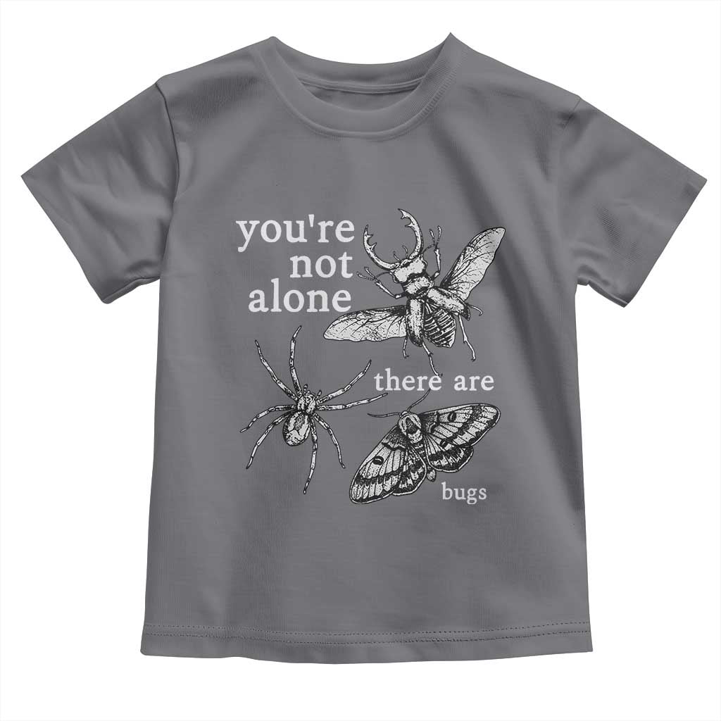 You Are Not Alone There Are Bugs Vintage Dark Academia Toddler T Shirt Insect Entomology Humor Folk Indie Music Lover