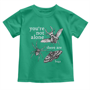 You Are Not Alone There Are Bugs Vintage Dark Academia Toddler T Shirt Insect Entomology Humor Folk Indie Music Lover