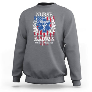Funny Nurse Sweatshirt Because I Cant Put Badass On My Resume American Flag Nursing Appreciation Gift TS02 Charcoal Printyourwear